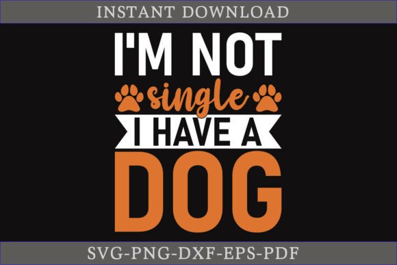 Crafts Graphics: I m Not Single I Have a Dog SVG Shirt