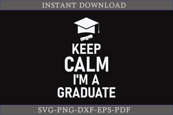Keep Calm I'm a Graduate: A Graphics and Crafts Asset