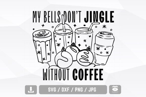 My Bells Don't Jingle Without Coffee Svg: A Graphics Must-Have for Crafts