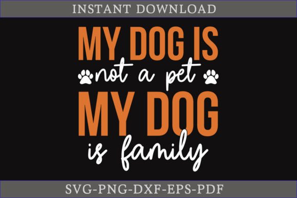 My Dog is Not a Pet, My Dog is Family SVG