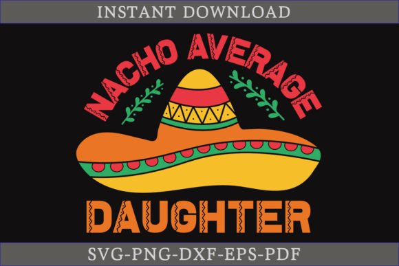 Nacho Average Daughter Cinco De Mayo SVG: A Crafty Graphics Gem