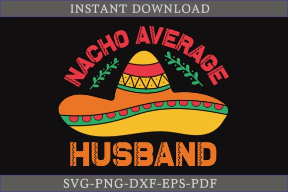 Nacho Average Husband Cinco De Mayo SVG for Crafts and Graphics