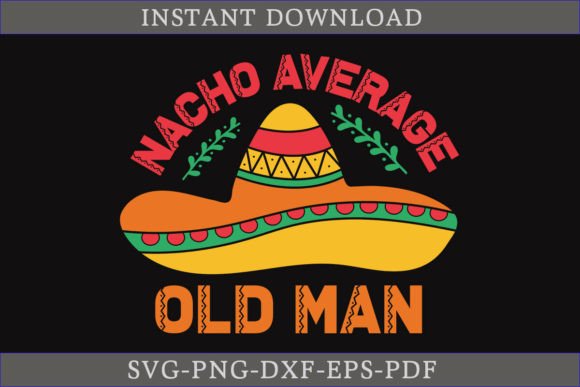 Nacho Average Old Man Cinco De Mayo SVG for Crafts & Graphics