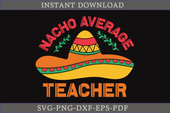 Nacho Average Teacher Cinco De Mayo SVG for Graphics and Crafts