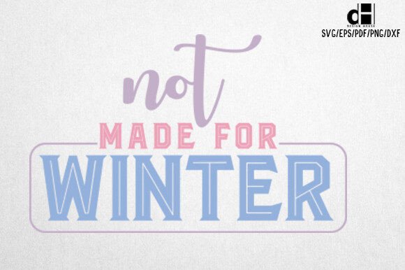 Not Made for Winter Quotes SVG: A Crafty Graphics Gem
